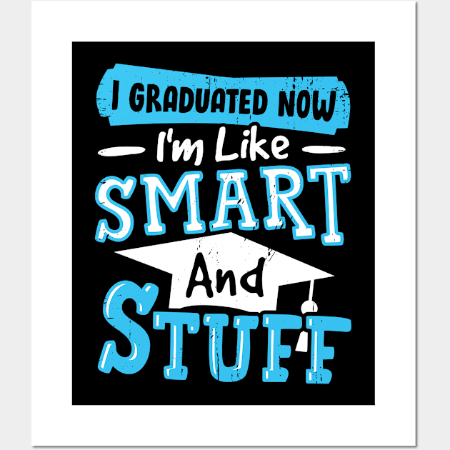 I Graduated Now I'm Like Smart And Stuff Wall Art by Dolde08